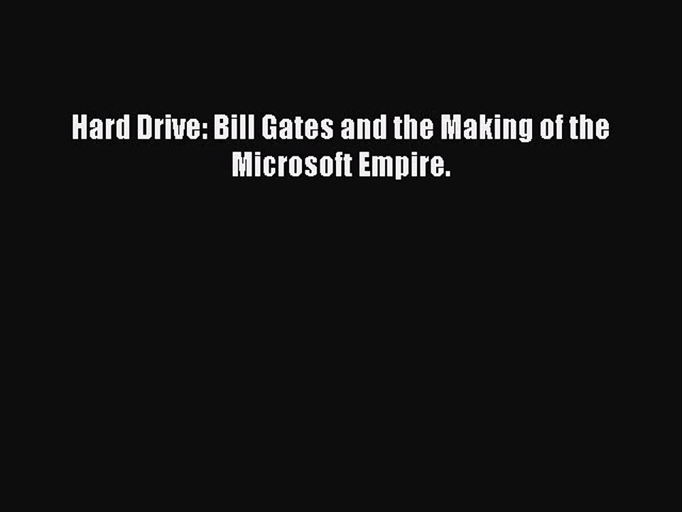 Read Hard Drive: Bill Gates and the Making of the Microsoft Empire. PDF Online