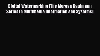 Read Digital Watermarking (The Morgan Kaufmann Series in Multimedia Information and Systems)