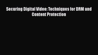 Read Securing Digital Video: Techniques for DRM and Content Protection Ebook Free