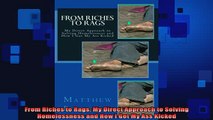 FREE EBOOK ONLINE  From Riches to Rags My Direct Approach to Solving Homelessness and How I Got My Ass Full Free