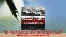 Download  The History of Waverly Hills Sanatorium The True Story Behind the Worlds Most Haunted Ebook Online