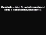 Read Managing Uncertainty: Strategies for surviving and thriving in turbulent times (Economist