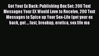 [Read PDF] Get Your Ex Back: Publishing Box Set: 200 Text Messages Your EX Would Love to Receive