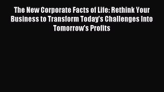 Read The New Corporate Facts of Life: Rethink Your Business to Transform Today's Challenges