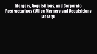 Read Mergers Acquisitions and Corporate Restructurings (Wiley Mergers and Acquisitions Library)