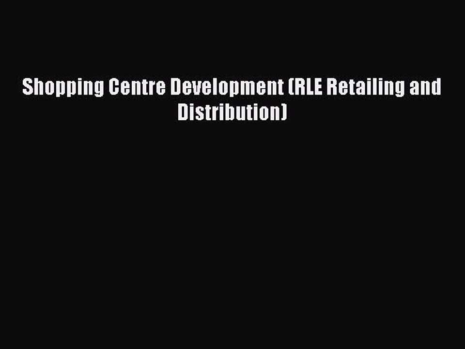 Download Shopping Centre Development (RLE Retailing and Distribution) PDF Free