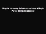 [Download] Singular Ingenuity: Reflections on Being a Single Parent (Affirmation Series) Free