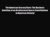 Read The American Grocery Store: The Business Evolution of an Architectural Space (Contributions