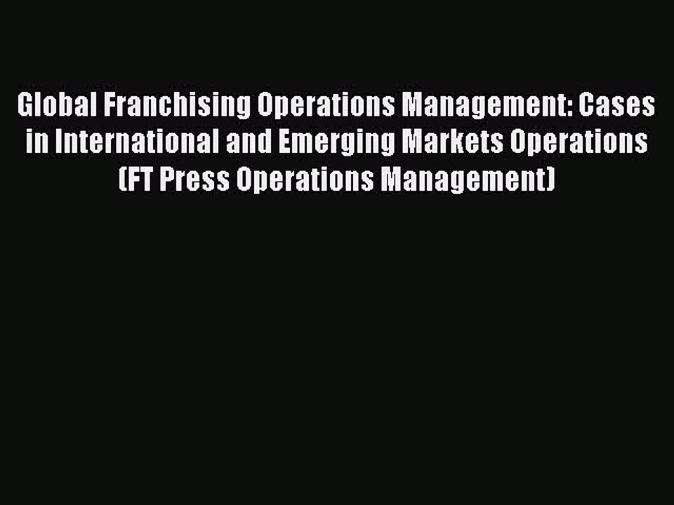 Read Global Franchising Operations Management: Cases in International and Emerging Markets