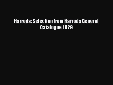 Read Harrods: Selection from Harrods General Catalogue 1929 Ebook Free