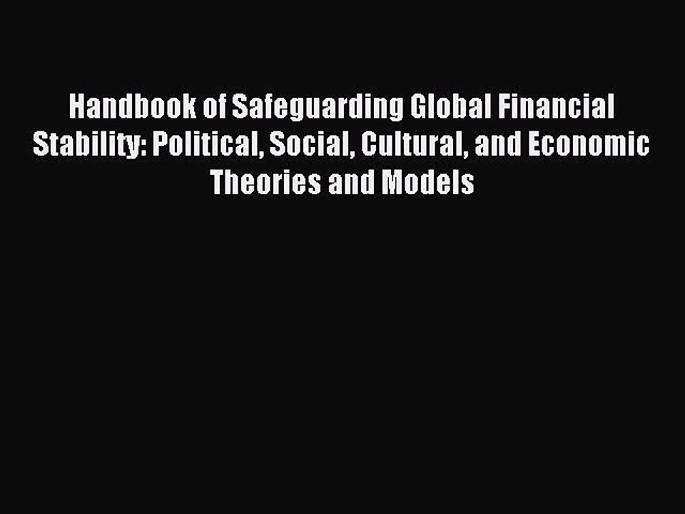 Read Handbook of Safeguarding Global Financial Stability: Political Social Cultural and Economic