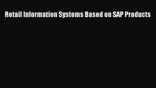 Read Retail Information Systems Based on SAP Products Ebook Free