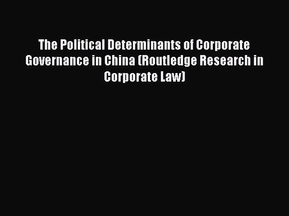 Read The Political Determinants of Corporate Governance in China (Routledge Research in Corporate