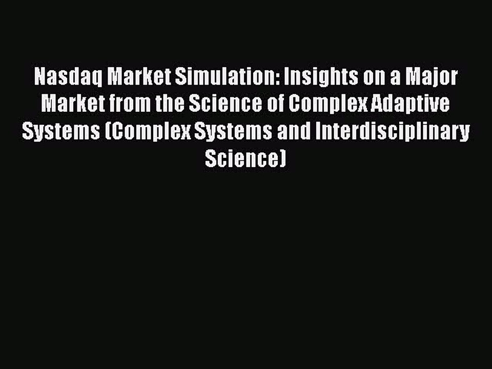 [PDF] Nasdaq Market Simulation: Insights on a Major Market from the Science of Complex Adaptive