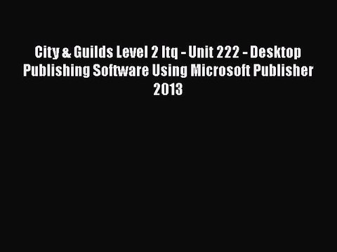 [PDF] City & Guilds Level 2 Itq - Unit 222 - Desktop Publishing Software Using Microsoft Publisher