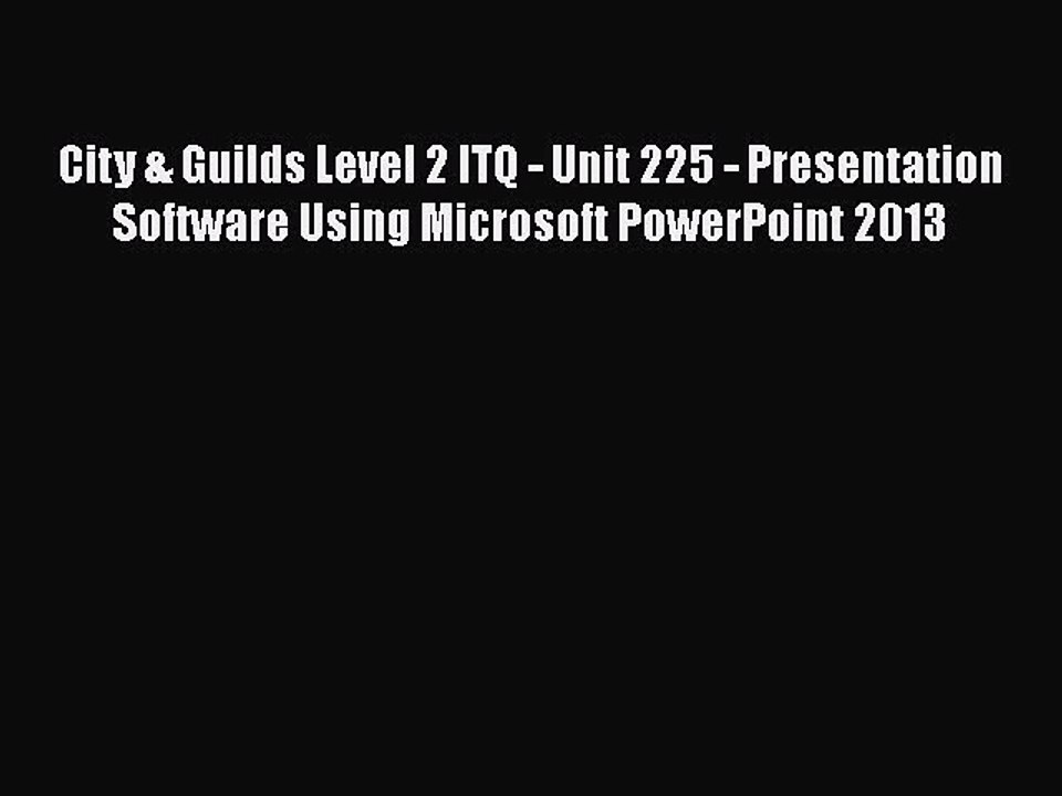 [PDF] City & Guilds Level 2 ITQ - Unit 225 - Presentation Software Using Microsoft PowerPoint