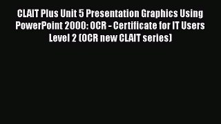 [PDF] CLAIT Plus Unit 5 Presentation Graphics Using PowerPoint 2000: OCR - Certificate for