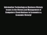 Read Information Technology as Business History: Issues in the History and Management of Computers