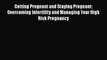 [PDF] Getting Pregnant and Staying Pregnant: Overcoming Infertility and Managing Your High