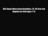 [PDF] 365 Smart Afterschool Activities 2E: TV-Free Fun Anytime for Kids Ages 7-12  Full EBook