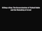 [Download] Killing a King: The Assassination of Yitzhak Rabin and the Remaking of Israel Ebook