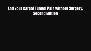 [Read PDF] End Your Carpal Tunnel Pain without Surgery Second Edition  Full EBook