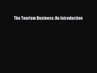 Download The Tourism Business: An Introduction Ebook Online