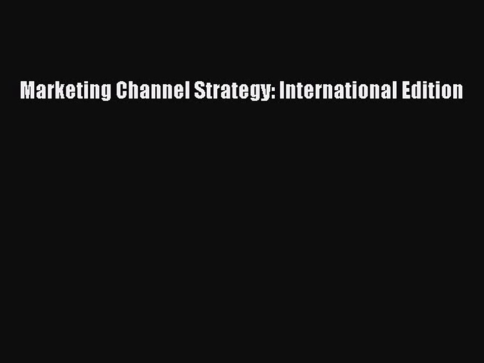 Read Marketing Channel Strategy: International Edition Ebook Free