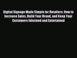 Read Digital Signage Made Simple for Retailers: How to Increase Sales Build Your Brand and