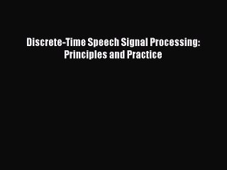 [PDF] Discrete-Time Speech Signal Processing: Principles and Practice [Read] Online