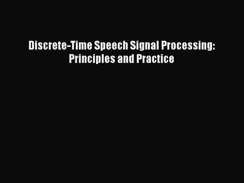 [PDF] Discrete-Time Speech Signal Processing: Principles and Practice [Read] Online