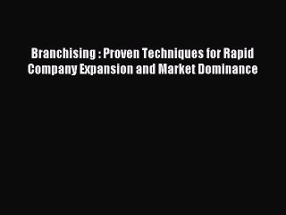 Download Branchising : Proven Techniques for Rapid Company Expansion and Market Dominance Ebook