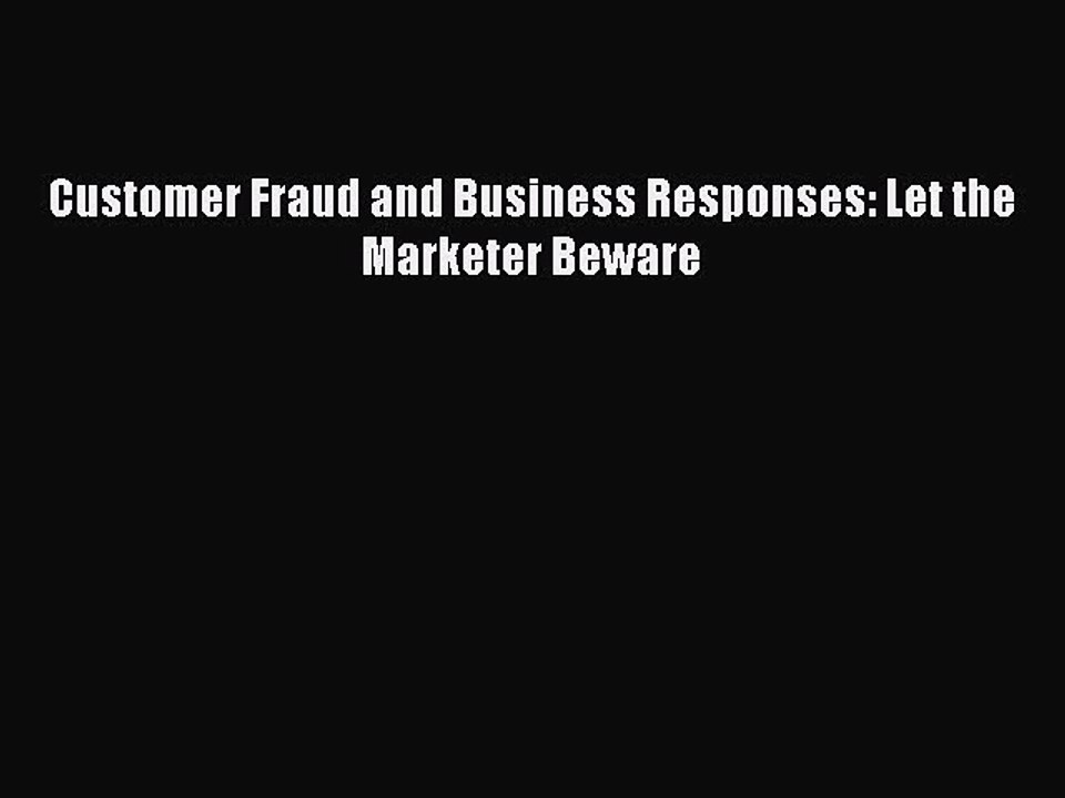 Read Customer Fraud and Business Responses: Let the Marketer Beware Ebook Free