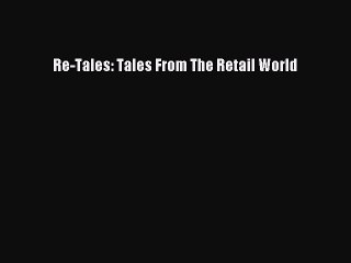 Read Re-Tales: Tales From The Retail World Ebook Free