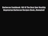 [Read PDF] Barbecue Cookbook: 140 Of The Best Ever Healthy Vegetarian Barbecue Recipes Book...Revealed!