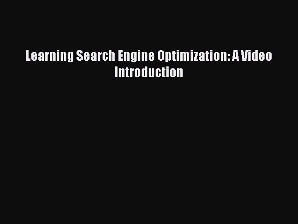 Read Learning Search Engine Optimization: A Video Introduction Ebook Free