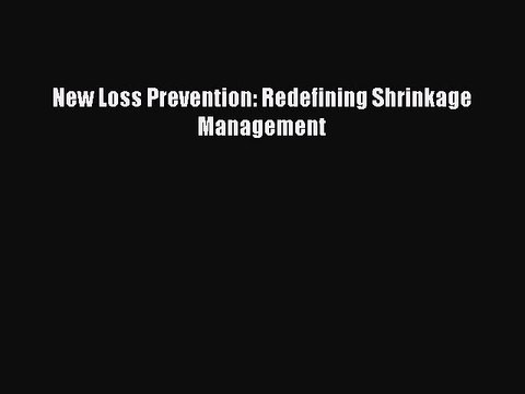 Read New Loss Prevention: Redefining Shrinkage Management Ebook Free
