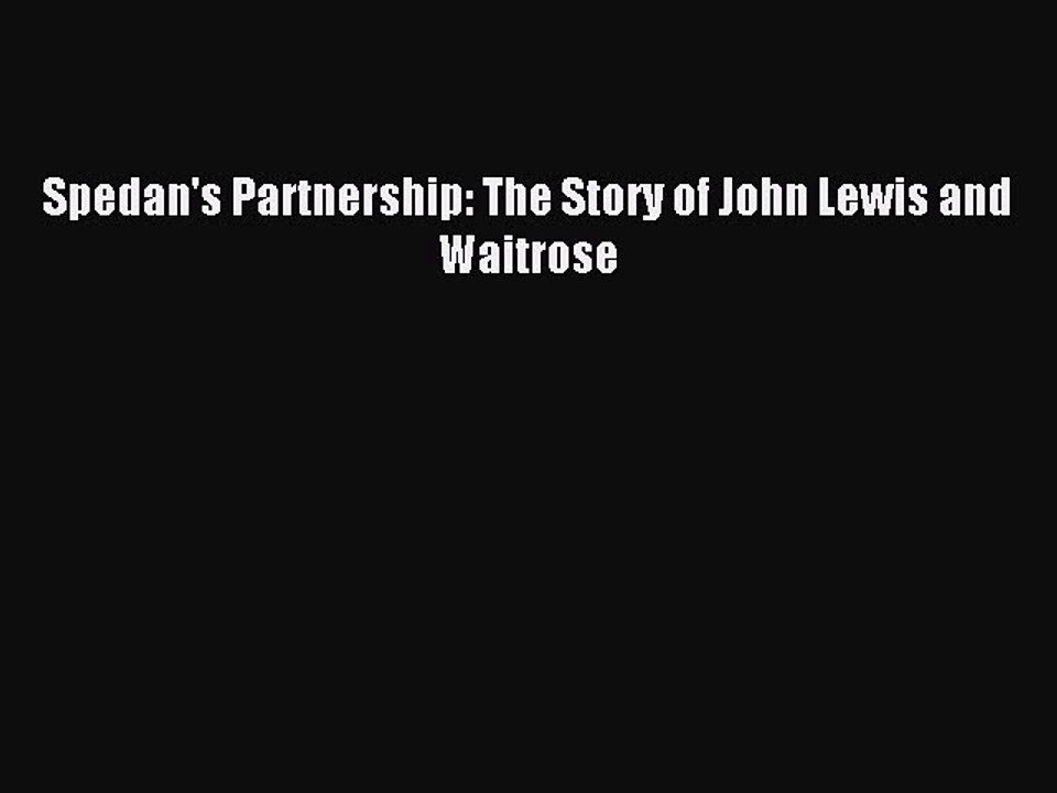 Read Spedan's Partnership: The Story of John Lewis and Waitrose PDF Free
