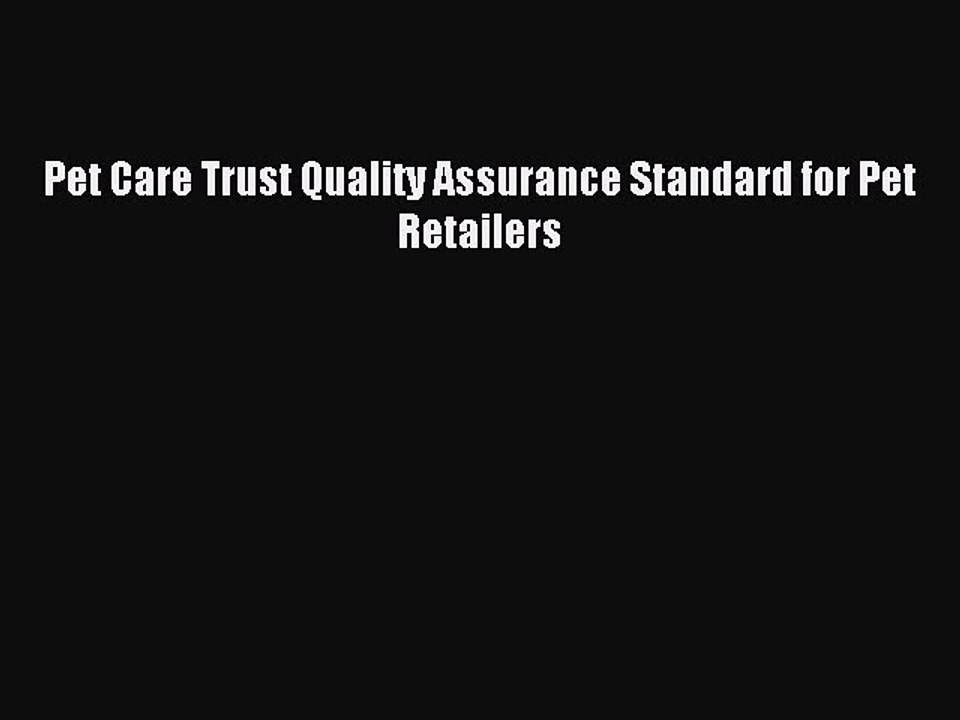Read Pet Care Trust Quality Assurance Standard for Pet Retailers Ebook Free