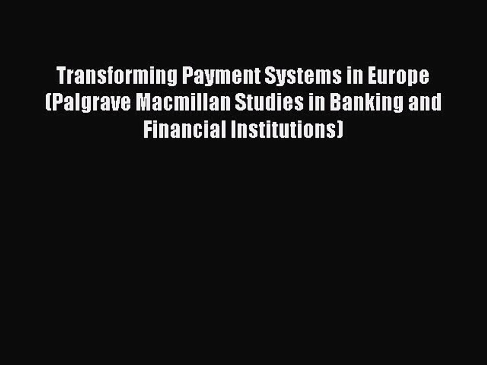 Read Transforming Payment Systems in Europe (Palgrave Macmillan Studies in Banking and Financial