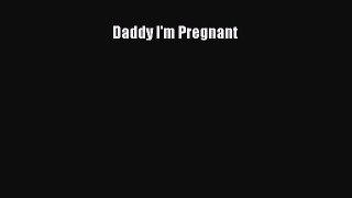 [PDF] Daddy I'm Pregnant  Read Online