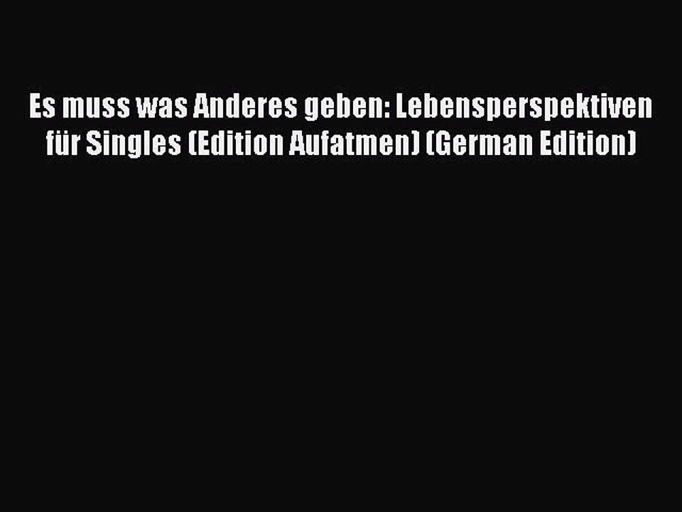 [PDF] Es muss was Anderes geben: Lebensperspektiven für Singles (Edition Aufatmen) (German