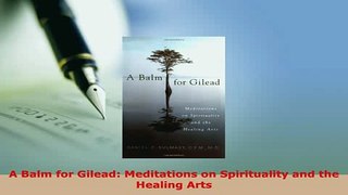 Download  A Balm for Gilead Meditations on Spirituality and the Healing Arts PDF Book Free