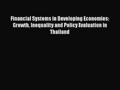 Read Financial Systems in Developing Economies: Growth Inequality and Policy Evaluation in