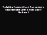 Read The Political Economy of Israel: From Ideology to Stagnation (Suny Series in Israeli Studies