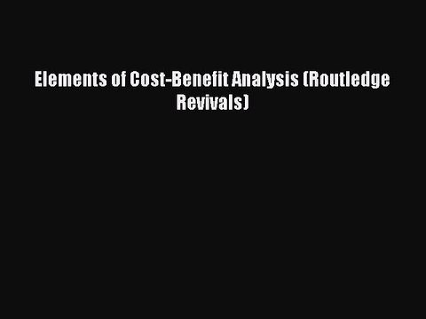 Download Elements of Cost-Benefit Analysis (Routledge Revivals) PDF Free
