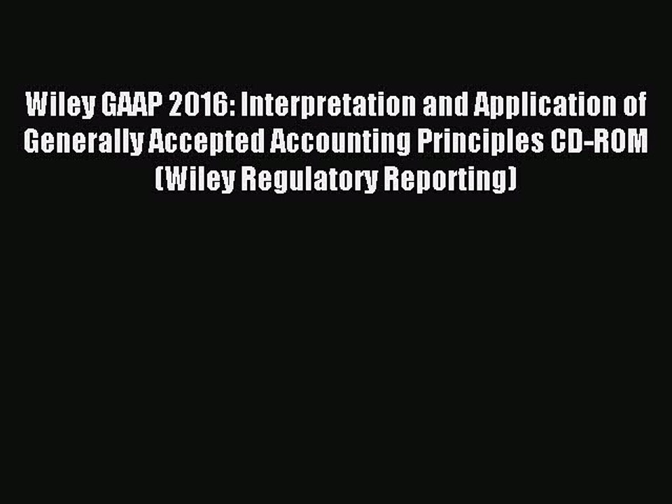 Read Wiley GAAP 2016: Interpretation and Application of Generally Accepted Accounting Principles