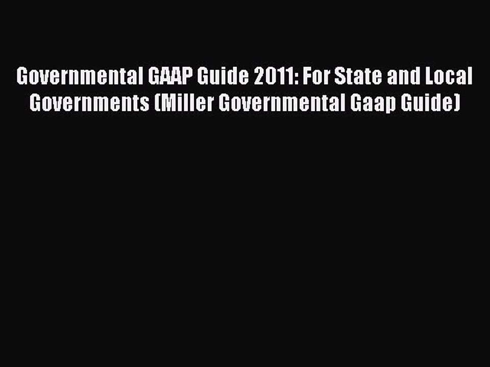 Read Governmental GAAP Guide 2011: For State and Local Governments (Miller Governmental Gaap