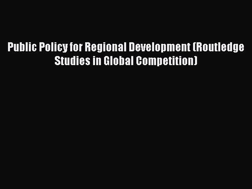 Read Public Policy for Regional Development (Routledge Studies in Global Competition) Ebook