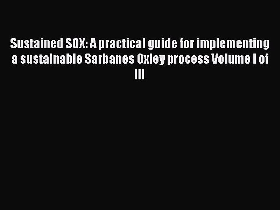 Download Sustained SOX: A practical guide for implementing a sustainable Sarbanes Oxley process